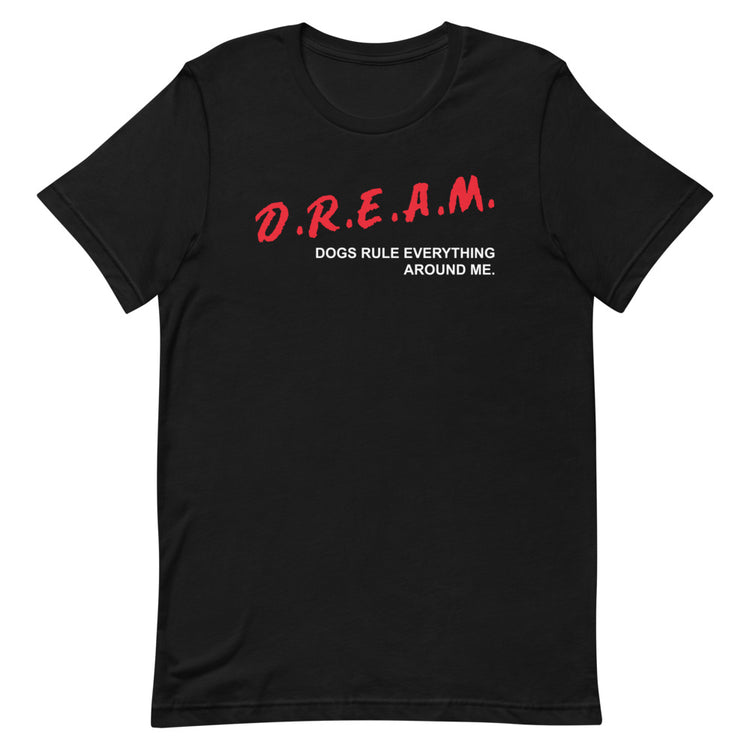 D.R.E.A.M. Dogs Rules Everything Around Me Short-Sleeve Unisex T-Shirt